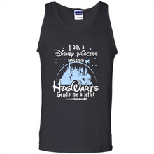 Load image into Gallery viewer, I AM A DISNEY PRINCESS UNLESS HOGWARTS SENDS ME A LETTER