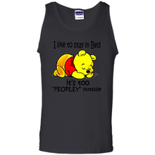 Load image into Gallery viewer, I Like To Stay In Bed It’s Too Peopley Outside Pooh