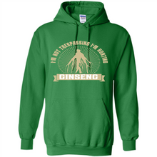 Load image into Gallery viewer, I'm Not Trespassing I'm Hunting Ginseng
