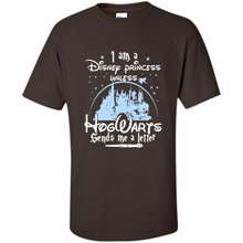 Load image into Gallery viewer, I AM A DISNEY PRINCESS UNLESS HOGWARTS SENDS ME A LETTER