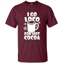 Load image into Gallery viewer, I Go Loco Hot for Hot Cocoa T-shirts, Funny Cocoa Christmas