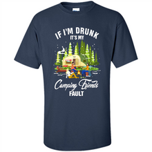 Load image into Gallery viewer, If I'm drunk it's my Camping friends fault