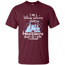 Load image into Gallery viewer, I AM A DISNEY PRINCESS UNLESS HOGWARTS SENDS ME A LETTER