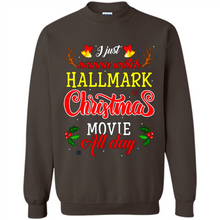 Load image into Gallery viewer, I Just Wanna Watch Hallmark Christmas Movie All Day Sweatshirt