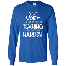 Load image into Gallery viewer, Don't Worry The First 30 Years Of Teaching Are Always The Hardest