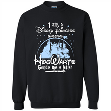 Load image into Gallery viewer, I AM A DISNEY PRINCESS UNLESS HOGWARTS SENDS ME A LETTER