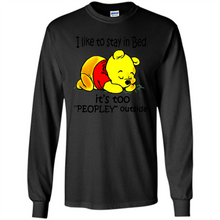 Load image into Gallery viewer, I Like To Stay In Bed It’s Too Peopley Outside Pooh