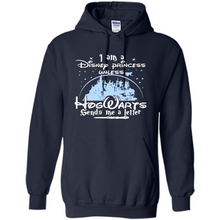 Load image into Gallery viewer, I AM A DISNEY PRINCESS UNLESS HOGWARTS SENDS ME A LETTER