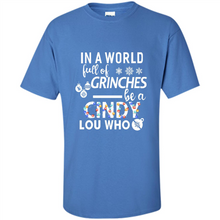 Load image into Gallery viewer, In A World Full Of Grinches Be A Cindy Lou Who