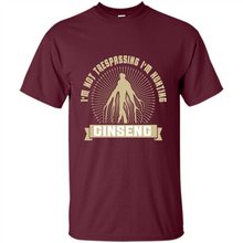 Load image into Gallery viewer, I'm Not Trespassing I'm Hunting Ginseng