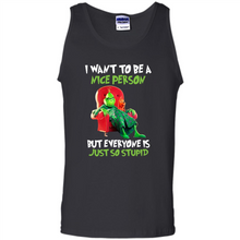 Load image into Gallery viewer, Grinch I Want To Be a Nice Person But Everyone is Just So Stupid