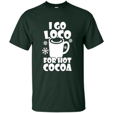 Load image into Gallery viewer, I Go Loco Hot for Hot Cocoa T-shirts, Funny Cocoa Christmas