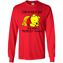 Load image into Gallery viewer, I Like To Stay In Bed It’s Too Peopley Outside Pooh