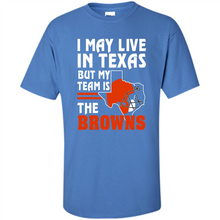 Load image into Gallery viewer, I May Live In Texas But My Team Is The Browns