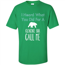 Load image into Gallery viewer, I HEARD WHAT YOU DID FOR A KLONDIKE BAR CALL ME