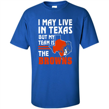 Load image into Gallery viewer, I May Live In Texas But My Team Is The Browns