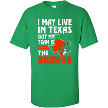 Load image into Gallery viewer, I May Live In Texas But My Team Is The Browns