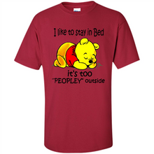 Load image into Gallery viewer, I Like To Stay In Bed It’s Too Peopley Outside Pooh
