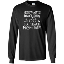 Load image into Gallery viewer, Hogwarts Wasn't Hiring So I Teach Muggles Harry Potter Teacher
