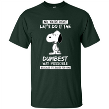 Load image into Gallery viewer, Snoopy Let's Do It The Dumbest Way Possible