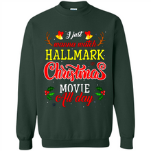 Load image into Gallery viewer, I Just Wanna Watch Hallmark Christmas Movie All Day Sweatshirt