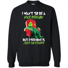 Load image into Gallery viewer, Grinch I Want To Be a Nice Person But Everyone is Just So Stupid