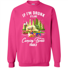 Load image into Gallery viewer, If I'm drunk it's my Camping friends fault