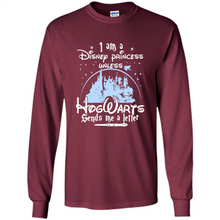 Load image into Gallery viewer, I AM A DISNEY PRINCESS UNLESS HOGWARTS SENDS ME A LETTER