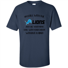 Load image into Gallery viewer, I’m Still With The Lions Just Like Your Mama Still With Your Daddy Without A Ring