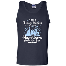 Load image into Gallery viewer, I AM A DISNEY PRINCESS UNLESS HOGWARTS SENDS ME A LETTER