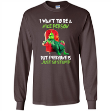 Load image into Gallery viewer, Grinch I Want To Be a Nice Person But Everyone is Just So Stupid