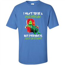 Load image into Gallery viewer, Grinch I Want To Be a Nice Person But Everyone is Just So Stupid