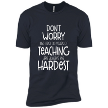 Load image into Gallery viewer, Don't Worry The First 30 Years Of Teaching Are Always The Hardest