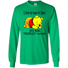 Load image into Gallery viewer, I Like To Stay In Bed It’s Too Peopley Outside Pooh