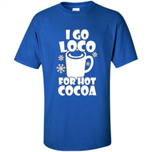 Load image into Gallery viewer, I Go Loco Hot for Hot Cocoa T-shirts, Funny Cocoa Christmas