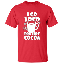 Load image into Gallery viewer, I Go Loco Hot for Hot Cocoa T-shirts, Funny Cocoa Christmas