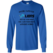 Load image into Gallery viewer, I’m Still With The Lions Just Like Your Mama Still With Your Daddy Without A Ring