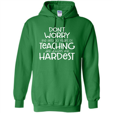 Load image into Gallery viewer, Don't Worry The First 30 Years Of Teaching Are Always The Hardest