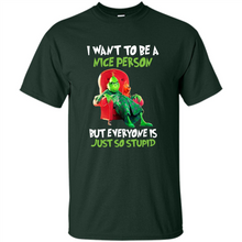 Load image into Gallery viewer, Grinch I Want To Be a Nice Person But Everyone is Just So Stupid