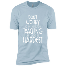 Load image into Gallery viewer, Don't Worry The First 30 Years Of Teaching Are Always The Hardest
