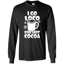 Load image into Gallery viewer, I Go Loco Hot for Hot Cocoa T-shirts, Funny Cocoa Christmas