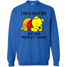 Load image into Gallery viewer, I Like To Stay In Bed It’s Too Peopley Outside Pooh