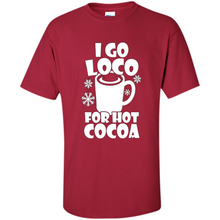 Load image into Gallery viewer, I Go Loco Hot for Hot Cocoa T-shirts, Funny Cocoa Christmas