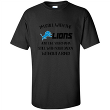 Load image into Gallery viewer, I’m Still With The Lions Just Like Your Mama Still With Your Daddy Without A Ring