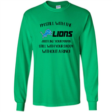 Load image into Gallery viewer, I’m Still With The Lions Just Like Your Mama Still With Your Daddy Without A Ring
