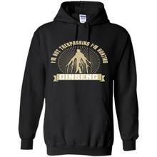 Load image into Gallery viewer, I'm Not Trespassing I'm Hunting Ginseng