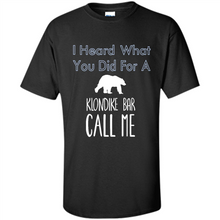Load image into Gallery viewer, I HEARD WHAT YOU DID FOR A KLONDIKE BAR CALL ME