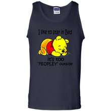 Load image into Gallery viewer, I Like To Stay In Bed It’s Too Peopley Outside Pooh