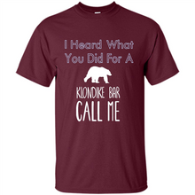 Load image into Gallery viewer, I HEARD WHAT YOU DID FOR A KLONDIKE BAR CALL ME