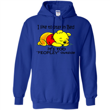 Load image into Gallery viewer, I Like To Stay In Bed It’s Too Peopley Outside Pooh